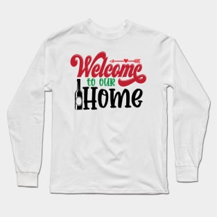 welcome to our home Long Sleeve T-Shirt